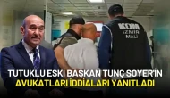 Tutuklu Eski Başkan Tunç Soyer'in Avukatları İddiaları Yanıtladı