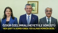 Özgür Özel İmralı Heyeti ile Görüştü: “Her Şartta Komisyonda Yer Almak Mümkün Değil”