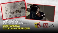 Leman Dergisi Soruşturmasında 4 Kişi Hakkında Tutuklama Kararı Çıktı