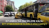 İstanbul'da Zincirleme Kaza: İETT Otobüsünün de Olduğu 9 Araç Çarpıştı!