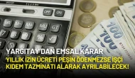 Yargıtay’dan Önemli Karar: Yıllık İzin Ücreti Peşin Ödenmezse İşçi Tazminat Alarak Ayrılabilir!
