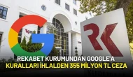 Rekabet Kurumundan Google'a Rekabet Kurallarını İhlalden 355 Milyon TL Ceza