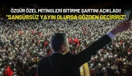 Özgür Özel'den Mitingleri Bitirme Şartı: "Sansürsüz Yayın Olursa Gözden Geçiririz"