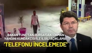 Bakan Tunç Bursa Orman Yangını Şüphelisi Ufuk Aytekin Hakkında Açıklamalarda Bulundu