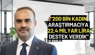 Bakan Kacır: "200 Bin Kadın Araştırmacıya 22,4 Milyar Lira Destek Verdik"