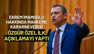 Ekrem İmamoğlu Hakkında Mahkeme Kararını Verdi! Özgür Özel'den İlk Açıklama