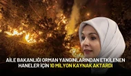 Aile Bakanlığı Orman Yangınlarından Etkilenen Haneler İçin 10 Milyon Kaynak Aktardı