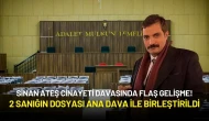 Sinan Ateş Cinayeti Davasında 2 Sanığın Dosyası Ana Dava ile Birleştirildi
