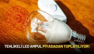 Tehlikeli LED Ampul Piyasadan Toplatılıyor!