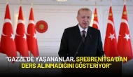 Cumhurbaşkanı Erdoğan: "Gazze’de Yaşananlar, Srebrenitsa’dan Ders Alınmadığını Gösteriyor"