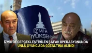 İzmir'de Gerçekleştirilen Şafak Operasyonunda Ünlü Oyuncu da Gözaltına Alındı