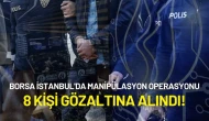 Borsa İstanbul'da Manipülasyon Operasyonu: 8 Kişi Gözaltına Alındı!