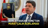 Adalet Bakanı Tunç'tan Murat Çalık Açıklaması