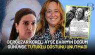 Bergüzar Korel, Ayşe Barım’ın Doğum Gününde Tutuklu Dostunu Unutmadı