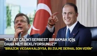 İmamoğlu'ndan Murat Çalık İçin Sert Çağrı: "Birazcık Vicdan Kaldıysa, Bu Zulme Derhal Son Verin"