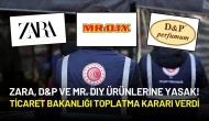 Zara, D&P ve Mr. DIY Ürünlerine Yasak! Ticaret Bakanlığı Toplatma Kararı Verdi