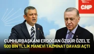 Cumhurbaşkanı Erdoğan’dan Özgür Özel’e 500 Bin Liralık Tazminat Davası