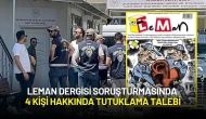 Leman Dergisi Soruşturmasında 4 Kişi Tutuklama Talebiyle Mahkemeye Sevk Edildi