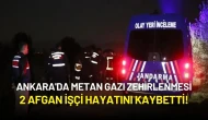Ankara'da Metan Gazı Zehirlenmesi: 2 Afgan İşçi Hayatını Kaybetti!