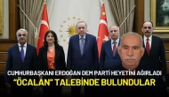 DEM Parti Heyeti Cumhurbaşkanı Erdoğan'dan "Öcalan" Talebinde Bulundu