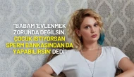 Farah Zeynep Abdullah: "Babam Bile Sperm Bankasını Önerdi!"