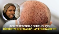 İngiltere'den Saç Ektirmek İçin Türkiye'ye Gelen Martyn James Latchman Hayatını Kaybetti