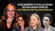 Ayşe Barım'ın Tutukluluğuna Devam Kararı Verildi! Ünlü İsimler Gözyaşlarına Boğuldu