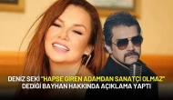 Deniz Seki “Hapse Giren Adamdan Sanatçı Olmaz” Dediği Bayhan Hakkında Açıklama Yaptı