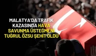 Malatya’da Trafik Kazasında Hava Savunma Üsteğmeni Tuğrul Özsu Şehit Oldu