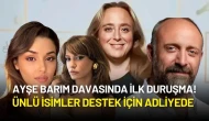 Ayşe Barım Davasında İlk Duruşma: Ünlü İsimler Destek İçin Adliyede