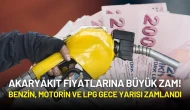 Akaryakıt Fiyatlarına Büyük Zam! Benzin, Motorin ve LPG Gece Yarısı Zamlandı