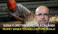 Mehmet Şimşek’ten Güçlü Büyüme Mesajı! Sanayi Üretiminde Toparlanma Sinyali