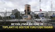 Beyoğlu’nda 1 Günlük Toplantı ve Gösteri Yürüyüşü Yasağı