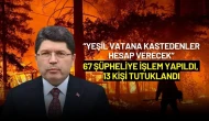 Bakan Tunç'tan Orman Yangınları Açıklaması: 67 Şüpheliye İşlem, 13 Tutuklama