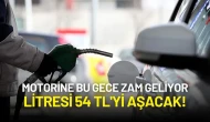 Motorine Bu Gece Zam Geliyor: Litresi 54 TL'yi Aşacak!