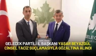 Gelecek Partili İl Başkanı Yaşar Beyazgül Cinsel Taciz Suçlamasıyla Gözaltına Alındı