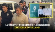 Hakmar ve Tatbak Marketlerinin Sahibi Zeki Doruk Tutuklandı