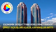 Ekonomik Gidişat TOBB Verilerine Yansıdı! Şirket Açılışları Azaldı, Kapanışlar Arttı