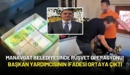 Manavgat Belediyesinde Rüşvet Operasyonu! Başkan Yardımcısının İfadesi Ortaya Çıktı