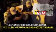 Leman Dergisi Soruşturmasında Yazı İşleri Müdürü Hakkında Gözaltı Kararı!