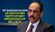 MİT Başkanı Kalın AK Parti ve DEM Parti'yi Ziyaret Edecek! Saatler Belli Oldu
