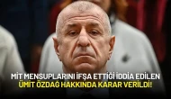 MİT Mensuplarını İfşa Ettiği İddia Edilen Ümit Özdağ Hakkında Karar Verildi!