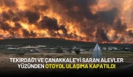 Tekirdağ'ı ve Çanakkale'yi Saran Alevler Yüzünden Otoyol Ulaşıma Kapatıldı