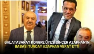 Galatasaray Kongre Üyesi Dinçer Azaphan’ın Babası Tuncay Azaphan Vefat Etti
