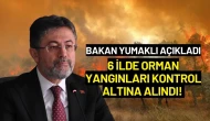 Bakan Yumaklı Açıkladı: 6 İlde Orman Yangınları Kontrol Altına Alındı!