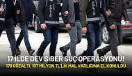 17 İlde Dev Siber Suç Operasyonu! 179 Gözaltı, 107 Milyon TL'lik Mal Varlığına El Konuldu