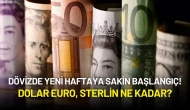 Dövizde Yeni Haftaya Sakin Başlangıç! Dolar Euro, Sterlin Ne Kadar?