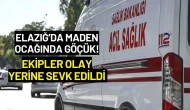 Elazığ’da Maden Ocağında Göçük! Ekipler Olay Yerine Sevk Edildi