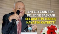 Antalya'nın Eski Belediye Başkanı Selahattin Tonguç Hayatını Kaybetti