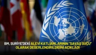 BM, Suriye’deki Alevi Katliamlarının “Savaş Suçu” Olarak Değerlendirildiğini Açıkladı